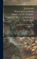 Johann Winckelmanns Sämtliche Werke. Einzige Vollständige Ausgabe: Dabei Porträts. Facsimile Und Ausführliche Biographie Des Autors; Unter Dem Texte ... Gesammelten... Erster Band 1019036915 Book Cover