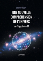 Une nouvelle compréhension de l'Univers: par l'hypothèse BR B0FS17MFZP Book Cover
