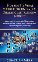 Nutzen Sie Viral Marketing und Viral Sharing mit kleinem Budget: Gewinnen Sie durch Viral Sharing von selbst erstellten Bildern neue Kundenkreise und eine eigene Community 3739207493 Book Cover