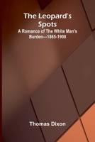 The Leopard's Spots: A Romance of the White Man's Burden-1865-1900 9373051326 Book Cover