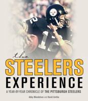 The Steelers Experience: A Year-by-Year Chronicle of the Pittsburgh Steelers 0760345767 Book Cover