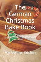 The German Christmas Bake Book: From apple pie to gingerbread to Spekulatius - Spend this Christmas comfortably with the most delicious German pastries B08N3X4NZZ Book Cover