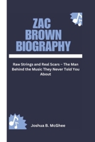 ZAC BROWN BIOGRAPHY: Raw Strings and Real Scars – The Man Behind the Music They Never Told You About B0F4XB162F Book Cover