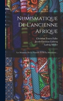 Numismatique De L'ancienne Afrique: Les Monnaies De La Numidie Et De La Mauritanie... 1016300328 Book Cover