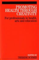 Promoting Health Through Creativity: For Professionals in Health, Arts and Education 1861564783 Book Cover