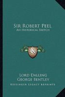 Sir Robert Peel: An Historical Sketch 1163260231 Book Cover