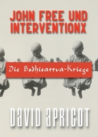 John Free und InterventionX: Die Bodhisattva-Kriege 1763512118 Book Cover