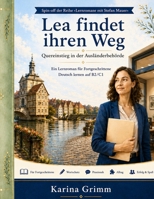 Lea findet ihren Weg: Quereinstieg in der Ausländerbehörde – Ein Lernroman für fortgeschrittene Deutschlernende B2/C1 (German Edition) B0H8M2W5C3 Book Cover
