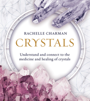 Crystals: Understand and Connect to the Medicine and Healing of Crystals 1925682617 Book Cover