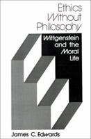 Ethics Without Philosophy: Wittgenstein and the Moral Life 0813008395 Book Cover