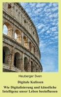 Digitale Kulissen: Wie Digitalisierung und künstliche Intelligenz unser Leben beeinflussen (German Edition) 3759751520 Book Cover