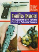 The Fighting Handgun: An Illustrated History from the Flintlock to Automatic Weapons 1854092316 Book Cover