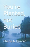 You're Planted, not Buried B0G5T3KXZ9 Book Cover