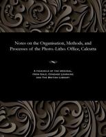 Notes on the Organisation, Methods, and Processes of the Photo. -Litho. Office, Calcutta 1535808012 Book Cover