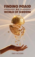 Finding Peace in a World of Screens B0GGDYXDPY Book Cover
