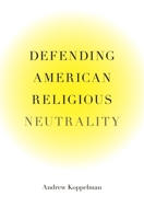 Defending American Religious Neutrality 0674066464 Book Cover