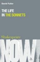 The Life in the Sonnets (Shakespeare Now) 1847064531 Book Cover