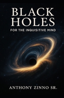 Black Holes for The Inquisitive Mind B0F8NRDHW5 Book Cover