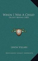 When I Was A Child: Or Left Behind 1165157683 Book Cover