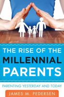 The Rise of the Millennial Parents: Parenting Yesterday and Today 1475805365 Book Cover