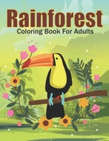 Rainforest Coloring Book For Adults: This Coloring Book Helps To Remove The Stress And Give You Relaxation. B08Z4CK3LD Book Cover
