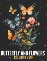 Relaxing Flowers And Butterflies Coloring Book: 100 Coloring Pages with Black Sheets to Prevent Bleed-through, Explore The Magic Of Butterflies And Flowers B0CNZF3YV9 Book Cover