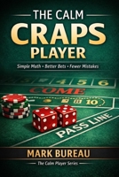The Calm Craps Player: Simple Math, Better Bets, Fewer Mistakes (The Calm Player Series) B0GV9FH5VN Book Cover