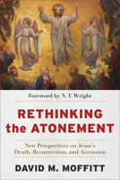 Rethinking the Atonement: New Perspectives on Jesus's Death, Resurrection, and Ascension 1540966232 Book Cover