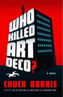 Who Killed Art Deco?: A Novel 1416575596 Book Cover