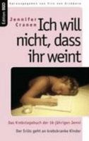 Ich will nicht, dass ihr weint.Das Krebstagebuch der 16 Jährigen Jenni 3833427906 Book Cover