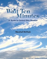 Wait Ten Minutes: A Guide to Central Ohio Weather 0578410745 Book Cover