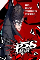 PERSONA 5 STRIKERS The Complete Guide: Tips, Tricks, Strategies And more B0BHV8HQVH Book Cover