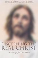 Discerning the Real Christ: A Message for Our Times 1635258375 Book Cover