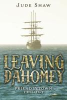 Leaving Dahomey: Friendlytown Trilogy 1979525080 Book Cover