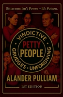 Petty People (Vindictive, Grudges, Unforgiving) B0GDJK9SLM Book Cover