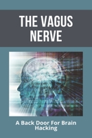 The Vagus Nerve: A Back Door For Brain Hacking: Depression Medication B091LMQ8KJ Book Cover