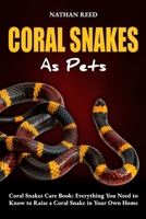 CORAL SNAKES As Pets: Coral Snakes Care Book: Everything You Need to Know to Raise a Coral Snake in Your Own Home B0F1Z599WT Book Cover