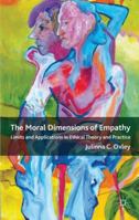 The Moral Dimensions of Empathy: Limits and Applications in Ethical Theory and Practice 0230276563 Book Cover