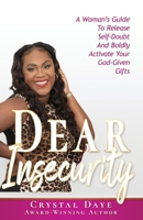 Dear Insecurity: A Woman’s Guide To Release Self-Doubt And Boldly Activate Your God-Given Gifts 1953759270 Book Cover