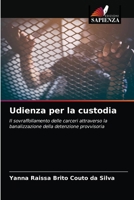 Udienza per la custodia: Il sovraffollamento delle carceri attraverso la banalizzazione della detenzione provvisoria 6203647144 Book Cover