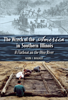 The Wreck of the "America" in Southern Illinois: A Flatboat on the Ohio River 0809334364 Book Cover