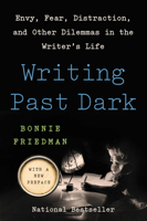 Writing Past Dark: Envy, Fear, Distraction and Other Dilemmas in the Writer's Life 006016607X Book Cover