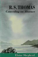 R.S.Thomas: Conceding an Absence 0333649680 Book Cover