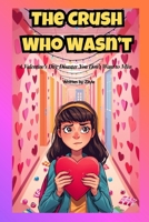 THE CRUSH WHO WASN’T: A Valentine’s Day Disaster You Don’t Want to Miss B0GGYV2172 Book Cover