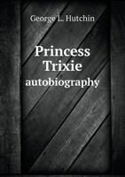 Princess Trixie Autobiography 5518725787 Book Cover