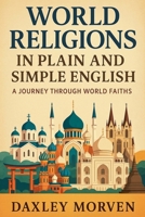 World Religions In Plain and Simple English: A Journey Through World Faiths B0FX7BKT6X Book Cover