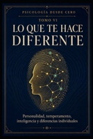 PSICOLOGÍA DESDE CERO TOMO VI: LO QUE TE HACE DIFERENTE: Personalidad, temperamento, inteligencia y diferencias individuales (Spanish Edition) B0H9JS93TS Book Cover