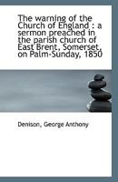 The warning of the Church of England: a sermon preached in the parish church of East Brent, Somerse 1113361360 Book Cover