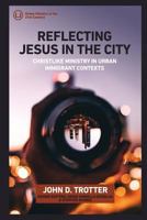 Reflecting Jesus in the City: Christlike Ministry in Urban Immigrant Contexts 0998917737 Book Cover