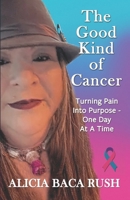 The Good Kind of Cancer: Turning Pain Into Purpose — One Day at a Time — A Health Memòria B0FCM6FNPH Book Cover